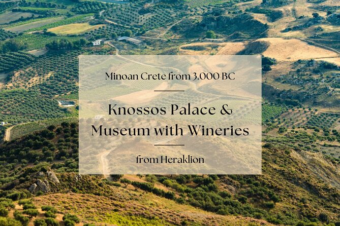 Minoan Crete from 3.000 BC: Knossos Palace & Museum with Wineries from Heraklion - The Messara Valley and a quieter winery stop